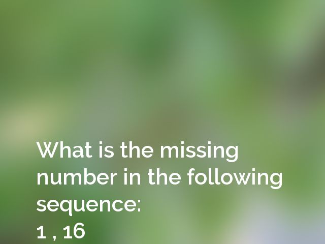 What is the missing number in the following sequence:
1 , 16 , _ , 100, 169