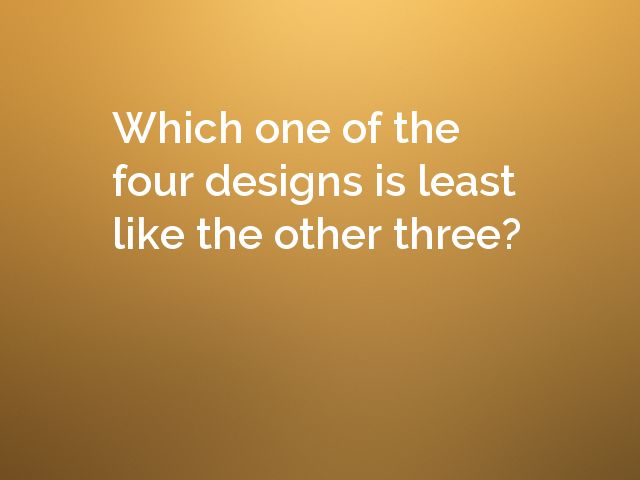 Which one of the four designs is least like the other three?